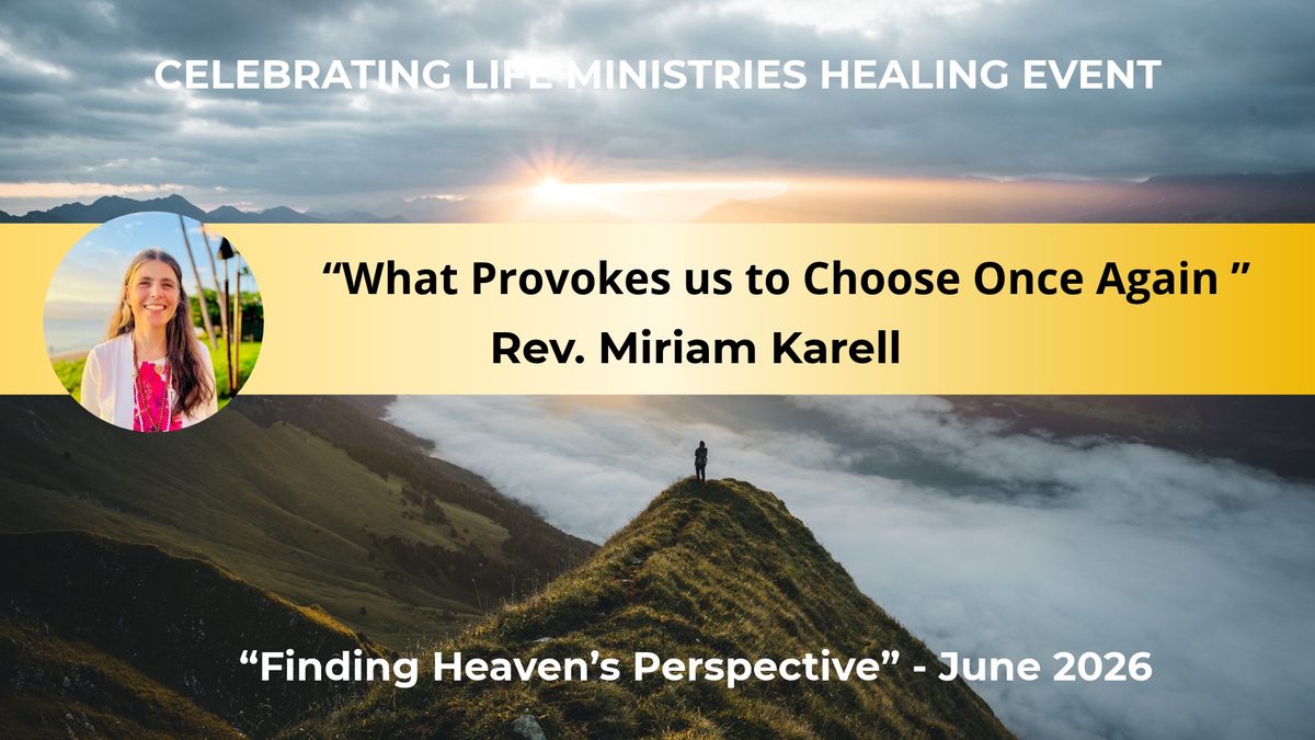 What Provokes Us to Choose Once Again, Rev. Miriam Karell, Finding Heaven’s Perspective, June 2026