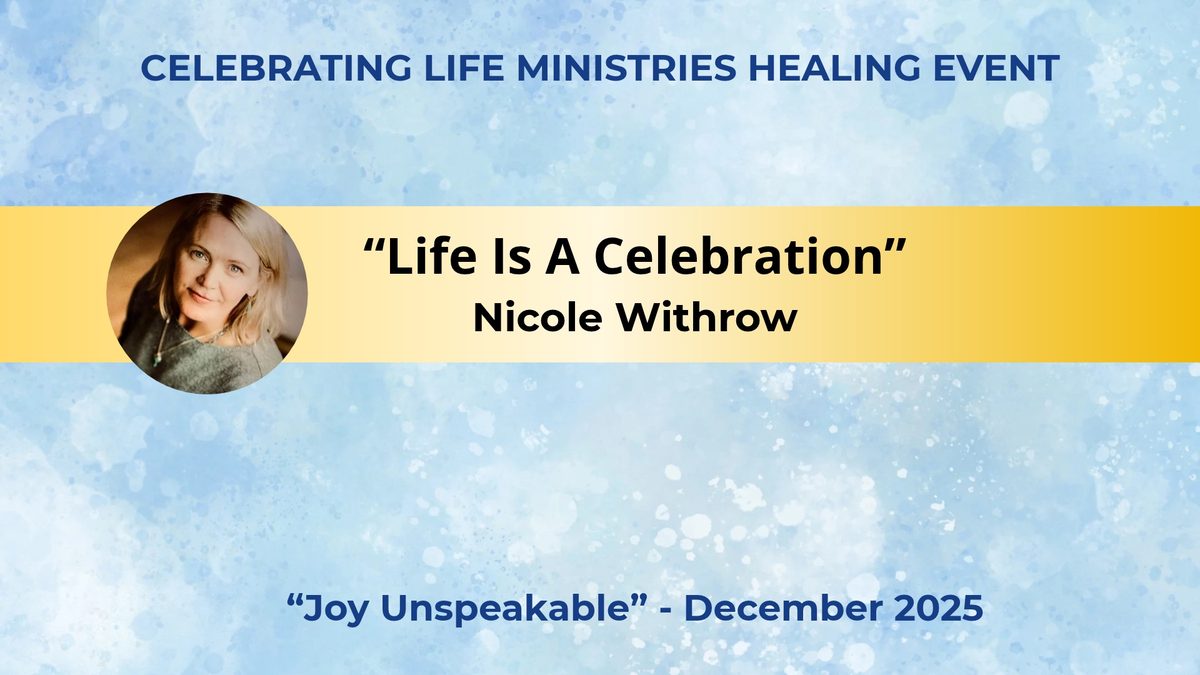 Life Is A Celebration, Nicole Withrow, Joy Unspeakable, December 2025