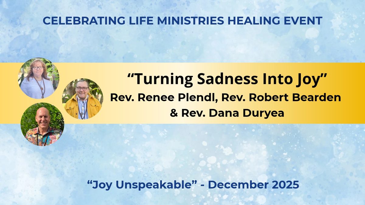 Turning Sadness Into Joy, Rev. Renee Plendl, Robert Bearden and Rev. Dana Duryea, Joy Unspeakable, December 2025