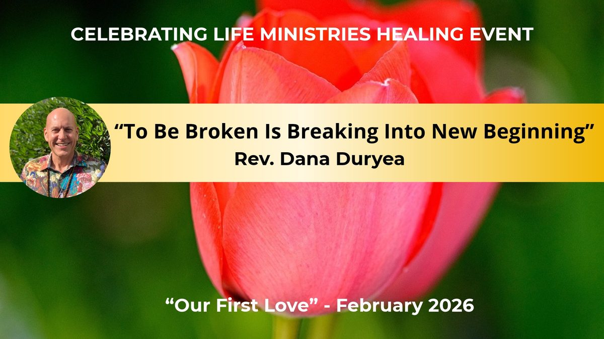 To Be Broken Is Breaking Into New Beginning, Rev. Dana Duryea, Our First Love, February 2026